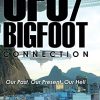The-UfoBigfoot-Connection-Our-Past-Our-Present-Our-Hell-0-1