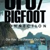 The-UfoBigfoot-Connection-Our-Past-Our-Present-Our-Hell-0